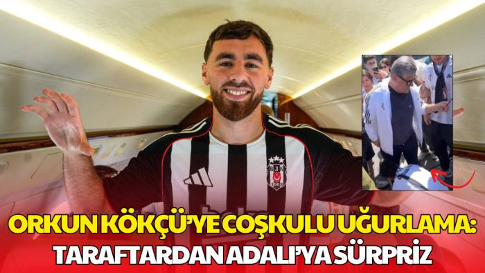Orkun Kökçü İstanbul Yolunda: Serdal Adalı’ya Taraftardan Sürpriz Sevgi Gösterisi